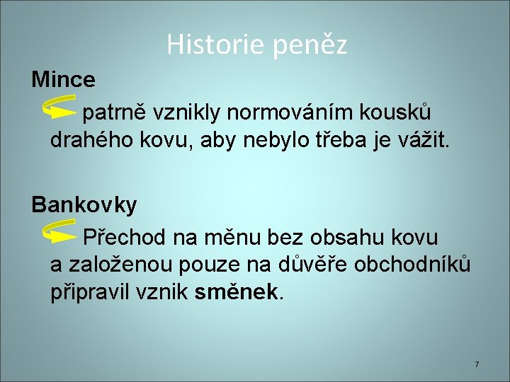 Historie peněz Mince patrně vznikly normováním kousků drahého kovu, aby nebylo třeba je vážit.