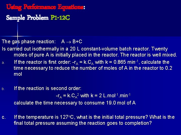 Using Performance Equations: Sample Problem P 1 -12 C The gas phase reaction: A
