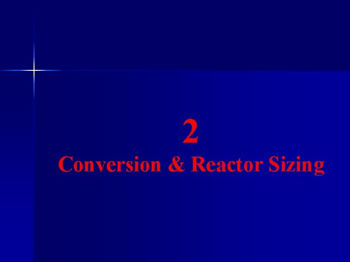 2 Conversion & Reactor Sizing 