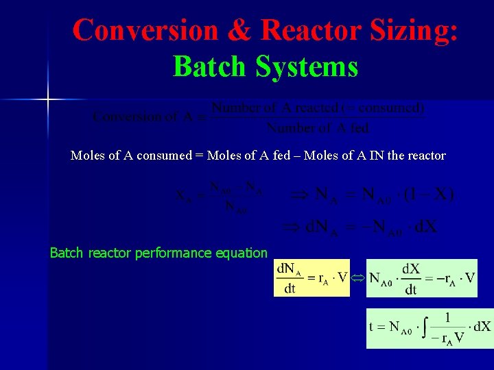 Conversion & Reactor Sizing: Batch Systems Moles of A consumed = Moles of A