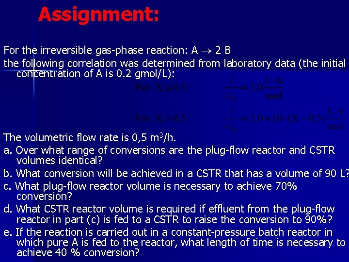 Assignment: For the irreversible gas-phase reaction: A 2 B the following correlation was determined