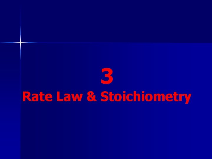 3 Rate Law & Stoichiometry 