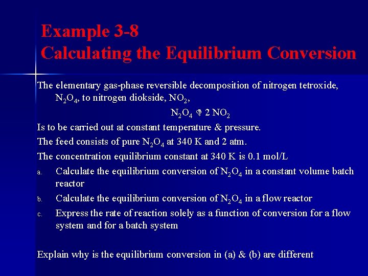 Example 3 -8 Calculating the Equilibrium Conversion The elementary gas-phase reversible decomposition of nitrogen