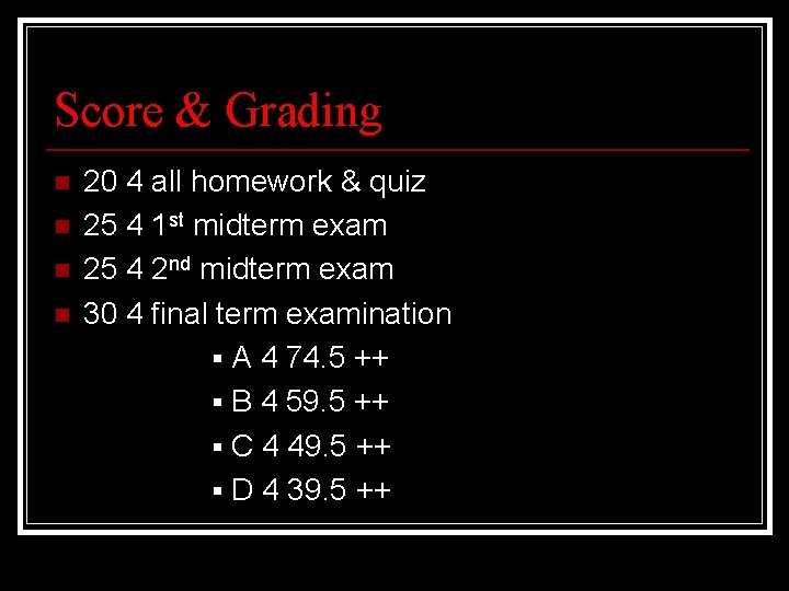 Score & Grading n n 20 4 all homework & quiz 25 4 1