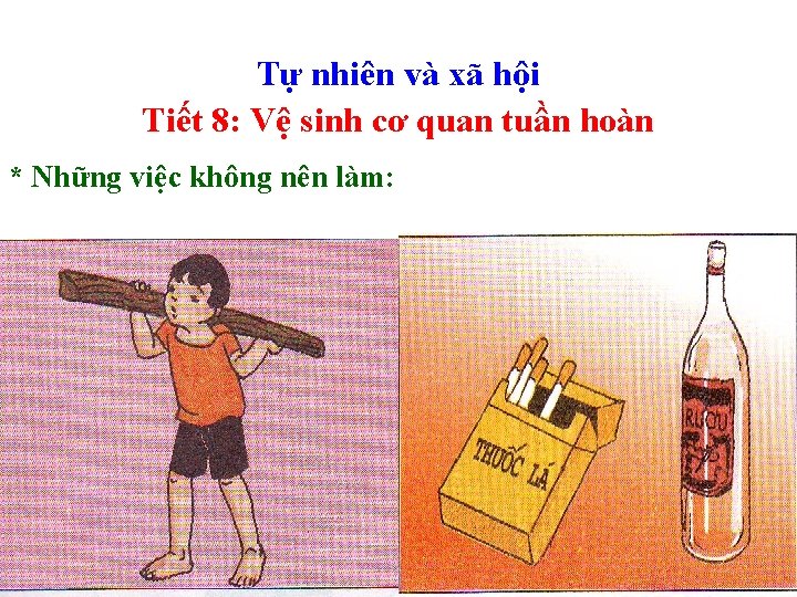 Tự nhiên và xã hội Tiết 8: Vệ sinh cơ quan tuần hoàn * Tự nhiên và xã hội Tiết 8: Vệ sinh cơ quan tuần hoàn *