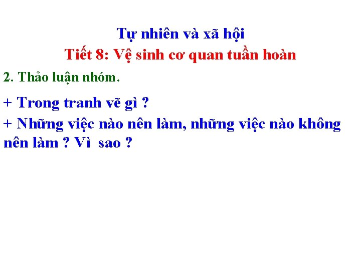 Tự nhiên và xã hội Tiết 8: Vệ sinh cơ quan tuần hoàn 2. Tự nhiên và xã hội Tiết 8: Vệ sinh cơ quan tuần hoàn 2.