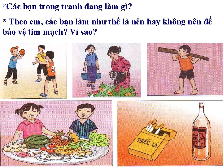 *Các bạn trong tranh đang làm gì? * Theo em, các bạn làm như *Các bạn trong tranh đang làm gì? * Theo em, các bạn làm như