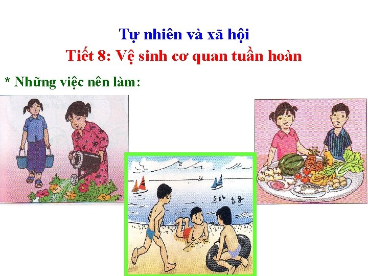 Tự nhiên và xã hội Tiết 8: Vệ sinh cơ quan tuần hoàn * Tự nhiên và xã hội Tiết 8: Vệ sinh cơ quan tuần hoàn *