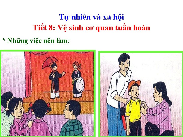 Tự nhiên và xã hội Tiết 8: Vệ sinh cơ quan tuần hoàn * Tự nhiên và xã hội Tiết 8: Vệ sinh cơ quan tuần hoàn *