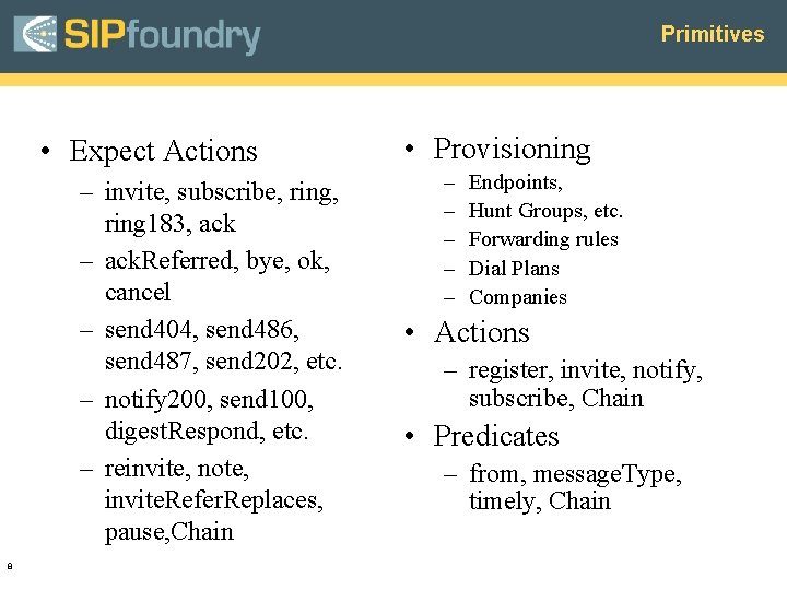 Primitives • Expect Actions – invite, subscribe, ring 183, ack – ack. Referred, bye,