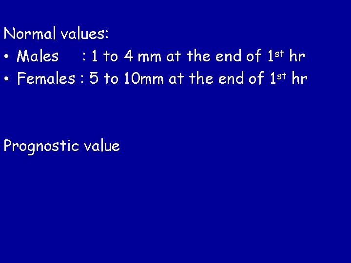 Normal values: • Males : 1 to 4 mm at the end of 1