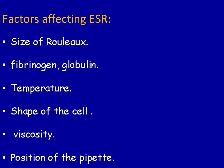 Factors affecting ESR: • Size of Rouleaux. • fibrinogen, globulin. • Temperature. • Shape