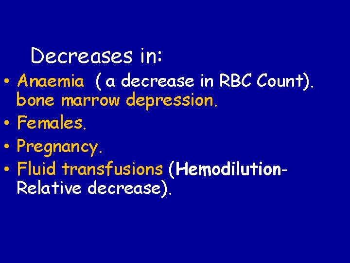 Decreases in: • Anaemia ( a decrease in RBC Count). bone marrow depression. •