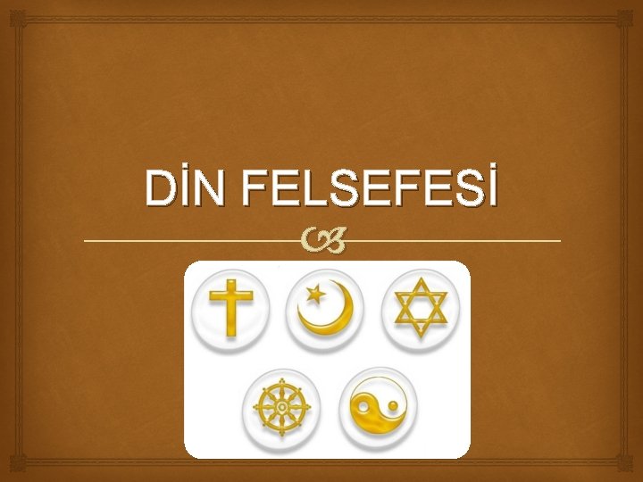 DİN FELSEFESİ DİN FELSEFESİ