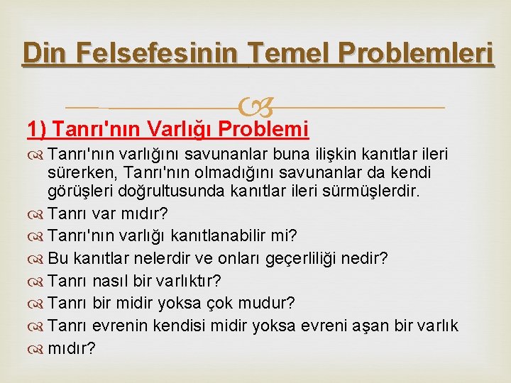 Din Felsefesinin Temel Problemleri 1) Tanrı'nın Varlığı Problemi Tanrı'nın varlığını savunanlar buna ilişkin kanıtlar Din Felsefesinin Temel Problemleri 1) Tanrı'nın Varlığı Problemi Tanrı'nın varlığını savunanlar buna ilişkin kanıtlar