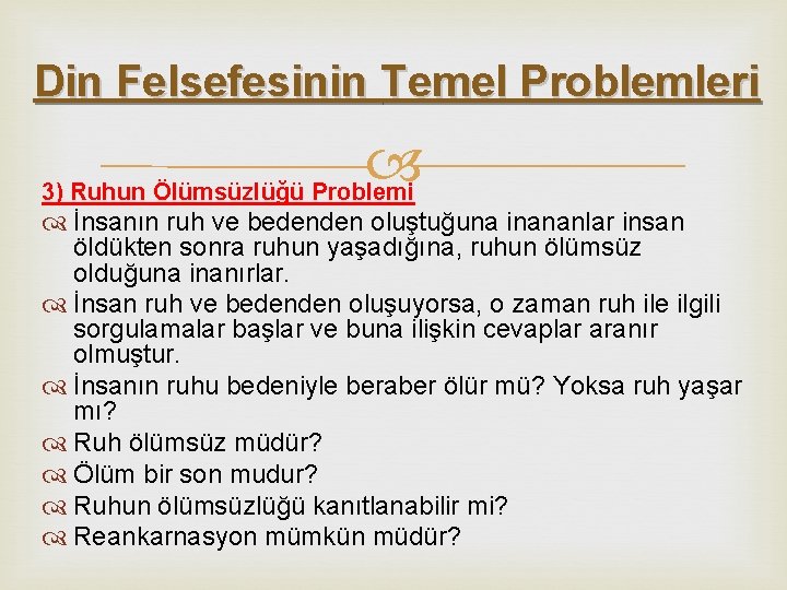 Din Felsefesinin Temel Problemleri 3) Ruhun Ölümsüzlüğü Problemi İnsanın ruh ve bedenden oluştuğuna inananlar Din Felsefesinin Temel Problemleri 3) Ruhun Ölümsüzlüğü Problemi İnsanın ruh ve bedenden oluştuğuna inananlar