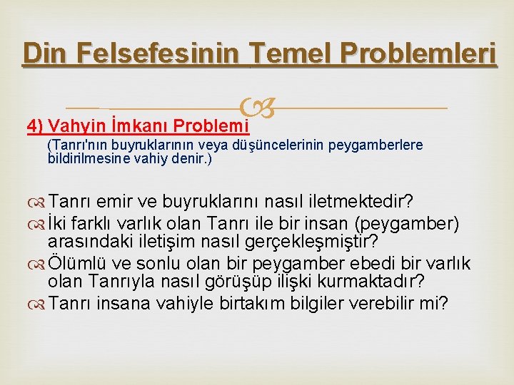 Din Felsefesinin Temel Problemleri 4) Vahyin İmkanı Problemi (Tanrı'nın buyruklarının veya düşüncelerinin peygamberlere bildirilmesine Din Felsefesinin Temel Problemleri 4) Vahyin İmkanı Problemi (Tanrı'nın buyruklarının veya düşüncelerinin peygamberlere bildirilmesine