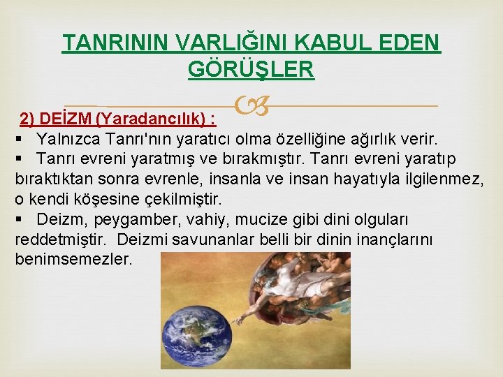 TANRININ VARLIĞINI KABUL EDEN GÖRÜŞLER 2) DEİZM (Yaradancılık) : § Yalnızca Tanrı'nın yaratıcı olma TANRININ VARLIĞINI KABUL EDEN GÖRÜŞLER 2) DEİZM (Yaradancılık) : § Yalnızca Tanrı'nın yaratıcı olma