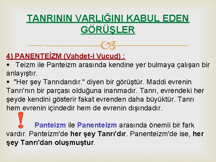 TANRININ VARLIĞINI KABUL EDEN GÖRÜŞLER 4) PANENTEİZM (Vahdet-i Vucud) : § Teizm ile Panteizm TANRININ VARLIĞINI KABUL EDEN GÖRÜŞLER 4) PANENTEİZM (Vahdet-i Vucud) : § Teizm ile Panteizm