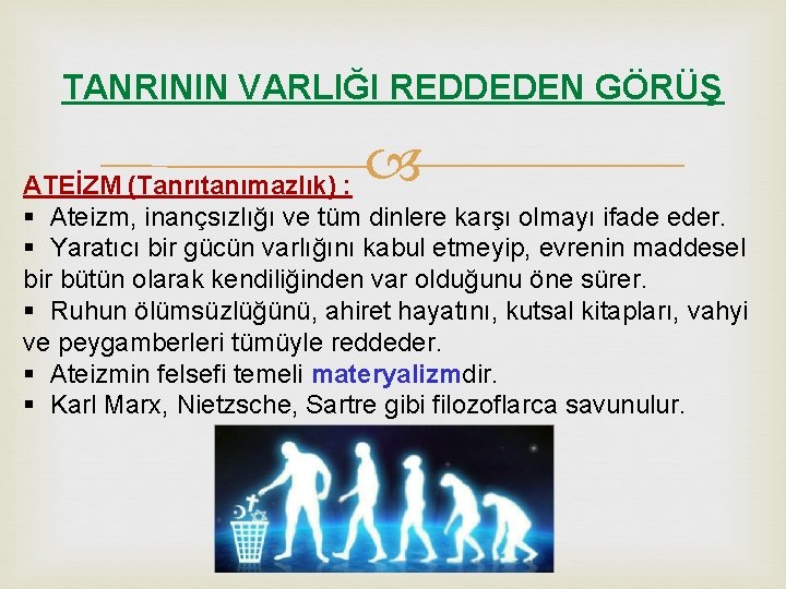 TANRININ VARLIĞI REDDEDEN GÖRÜŞ ATEİZM (Tanrıtanımazlık) : § Ateizm, inançsızlığı ve tüm dinlere karşı TANRININ VARLIĞI REDDEDEN GÖRÜŞ ATEİZM (Tanrıtanımazlık) : § Ateizm, inançsızlığı ve tüm dinlere karşı