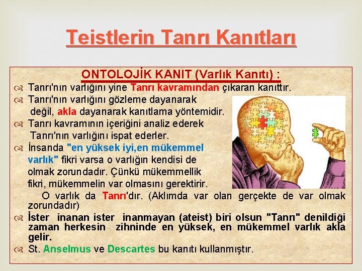 Teistlerin Tanrı Kanıtları ONTOLOJİK KANIT (Varlık Kanıtı) : Tanrı'nın varlığını yine Tanrı kavramından çıkaran Teistlerin Tanrı Kanıtları ONTOLOJİK KANIT (Varlık Kanıtı) : Tanrı'nın varlığını yine Tanrı kavramından çıkaran