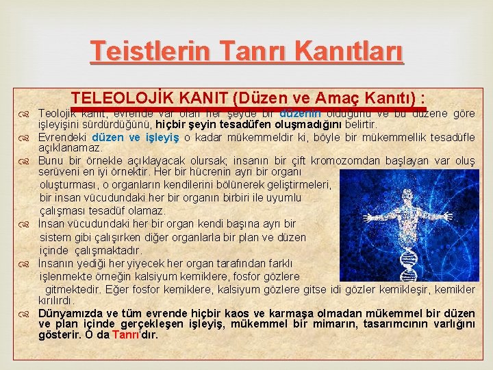 Teistlerin Tanrı Kanıtları TELEOLOJİK KANIT (Düzen ve Amaç Kanıtı) : Teolojik kanıt, evrende var Teistlerin Tanrı Kanıtları TELEOLOJİK KANIT (Düzen ve Amaç Kanıtı) : Teolojik kanıt, evrende var