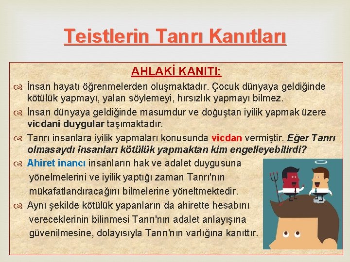 Teistlerin Tanrı Kanıtları AHLAKİ KANITI: İnsan hayatı öğrenmelerden oluşmaktadır. Çocuk dünyaya geldiğinde kötülük yapmayı, Teistlerin Tanrı Kanıtları AHLAKİ KANITI: İnsan hayatı öğrenmelerden oluşmaktadır. Çocuk dünyaya geldiğinde kötülük yapmayı,