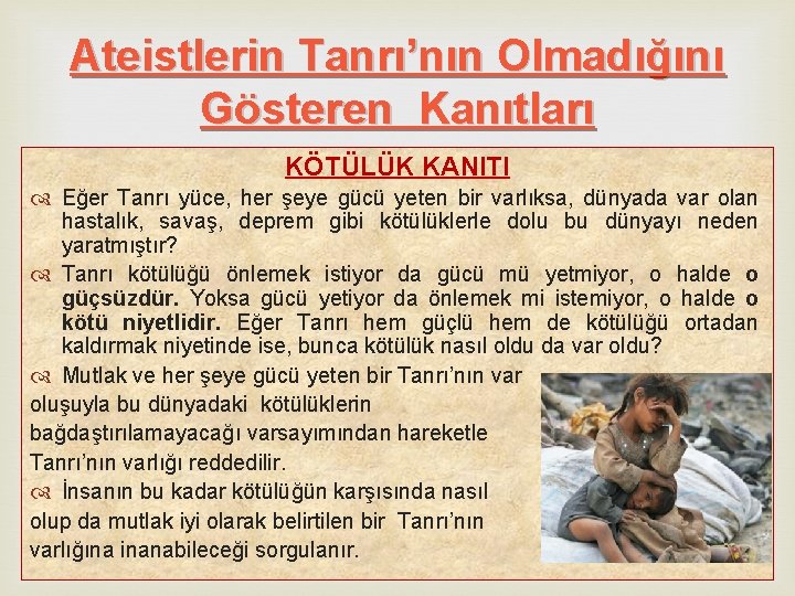 Ateistlerin Tanrı’nın Olmadığını Gösteren Kanıtları KÖTÜLÜK KANITI Eğer Tanrı yüce, her şeye gücü yeten Ateistlerin Tanrı’nın Olmadığını Gösteren Kanıtları KÖTÜLÜK KANITI Eğer Tanrı yüce, her şeye gücü yeten