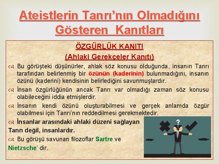 Ateistlerin Tanrı’nın Olmadığını Gösteren Kanıtları ÖZGÜRLÜK KANITI (Ahlaki Gerekçeler Kanıtı) Bu görüşteki düşünürler, ahlak Ateistlerin Tanrı’nın Olmadığını Gösteren Kanıtları ÖZGÜRLÜK KANITI (Ahlaki Gerekçeler Kanıtı) Bu görüşteki düşünürler, ahlak