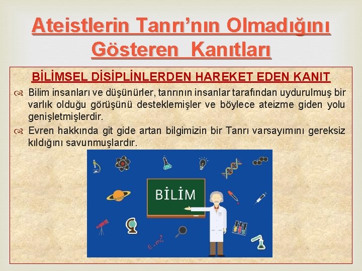 Ateistlerin Tanrı’nın Olmadığını Gösteren Kanıtları BİLİMSEL DİSİPLİNLERDEN HAREKET EDEN KANIT Bilim insanları ve düşünürler, Ateistlerin Tanrı’nın Olmadığını Gösteren Kanıtları BİLİMSEL DİSİPLİNLERDEN HAREKET EDEN KANIT Bilim insanları ve düşünürler,