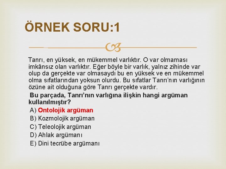 ÖRNEK SORU: 1 Tanrı, en yüksek, en mükemmel varlıktır. O var olmaması imkânsız olan ÖRNEK SORU: 1 Tanrı, en yüksek, en mükemmel varlıktır. O var olmaması imkânsız olan