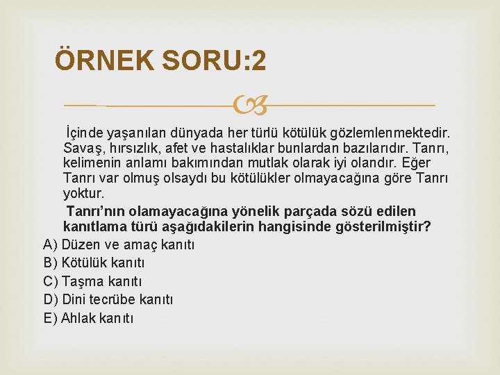 ÖRNEK SORU: 2 İçinde yaşanılan dünyada her türlü kötülük gözlemlenmektedir. Savaş, hırsızlık, afet ve ÖRNEK SORU: 2 İçinde yaşanılan dünyada her türlü kötülük gözlemlenmektedir. Savaş, hırsızlık, afet ve