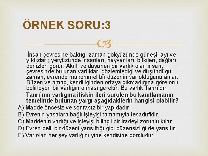 ÖRNEK SORU: 3 İnsan çevresine baktığı zaman gökyüzünde güneşi, ayı ve yıldızları; yeryüzünde insanları, ÖRNEK SORU: 3 İnsan çevresine baktığı zaman gökyüzünde güneşi, ayı ve yıldızları; yeryüzünde insanları,