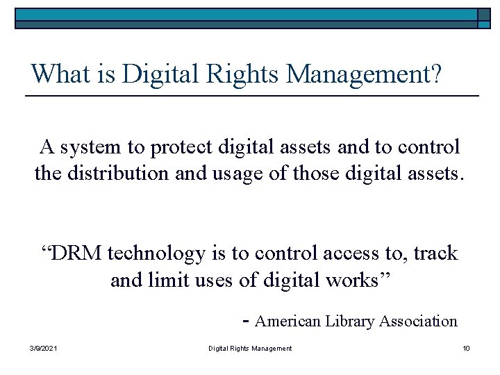 What is Digital Rights Management? A system to protect digital assets and to control