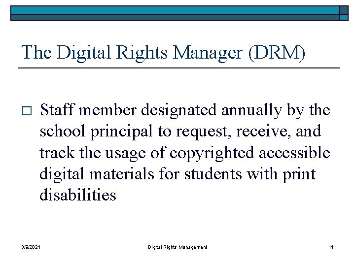 The Digital Rights Manager (DRM) o Staff member designated annually by the school principal