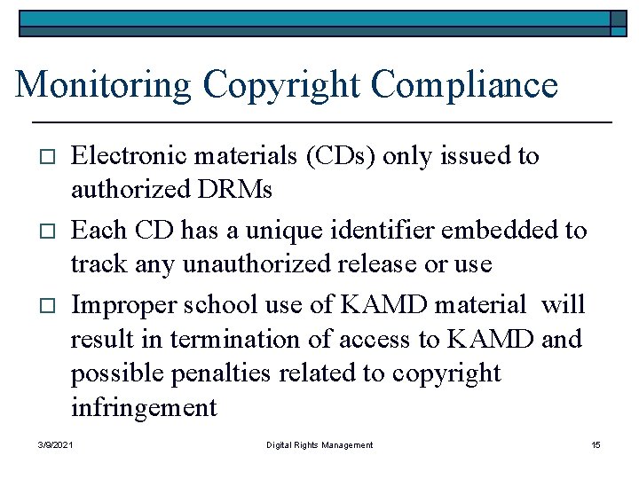 Monitoring Copyright Compliance o o o Electronic materials (CDs) only issued to authorized DRMs