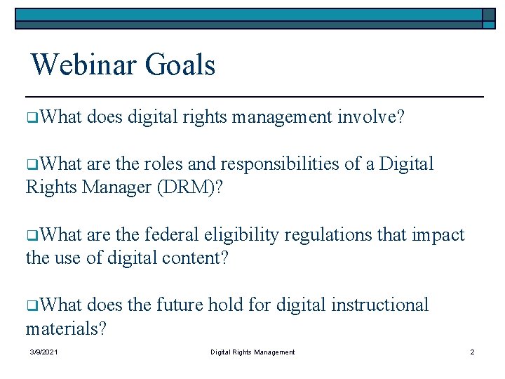 Webinar Goals q. What does digital rights management involve? q. What are the roles