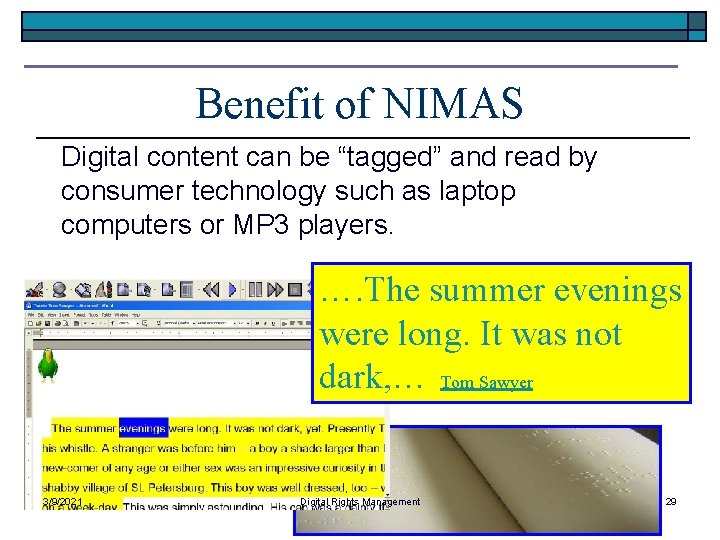 Benefit of NIMAS Digital content can be “tagged” and read by consumer technology such