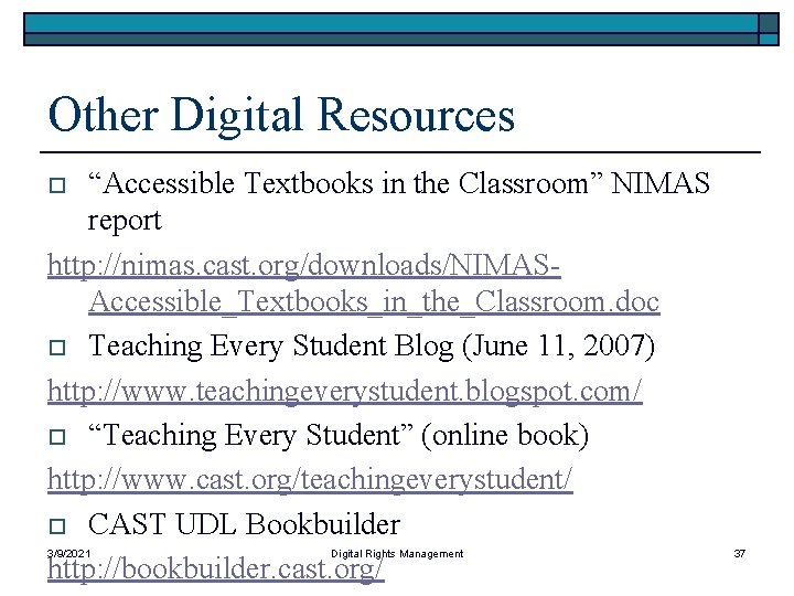 Other Digital Resources “Accessible Textbooks in the Classroom” NIMAS report http: //nimas. cast. org/downloads/NIMASAccessible_Textbooks_in_the_Classroom.