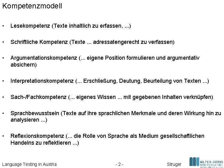 Kompetenzmodell • Lesekompetenz (Texte inhaltlich zu erfassen, . . . ) • Schriftliche Kompetenz Kompetenzmodell • Lesekompetenz (Texte inhaltlich zu erfassen, . . . ) • Schriftliche Kompetenz