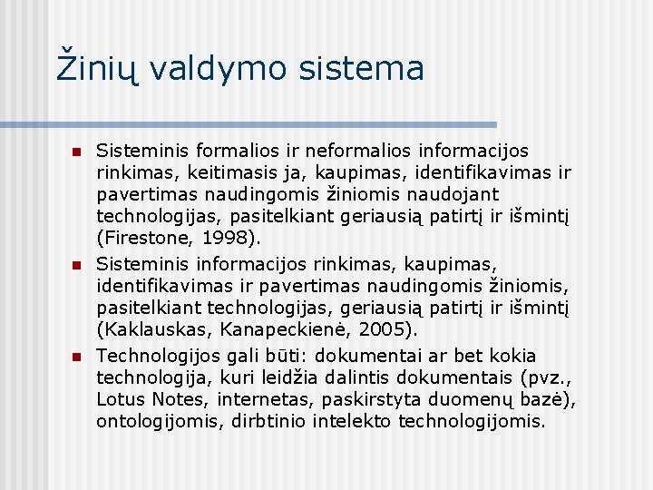 Žinių valdymo sistema n n n Sisteminis formalios ir neformalios informacijos rinkimas, keitimasis ja,