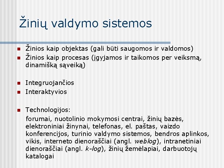 Žinių valdymo sistemos n n n Žinios kaip objektas (gali būti saugomos ir valdomos)