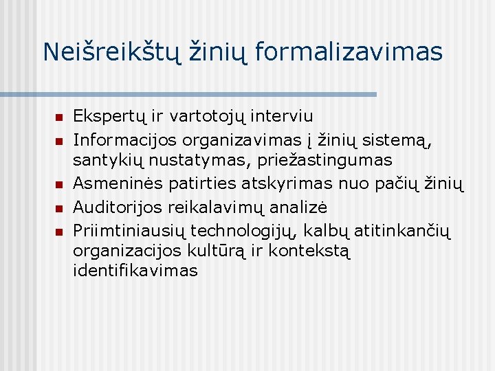 Neišreikštų žinių formalizavimas n n n Ekspertų ir vartotojų interviu Informacijos organizavimas į žinių