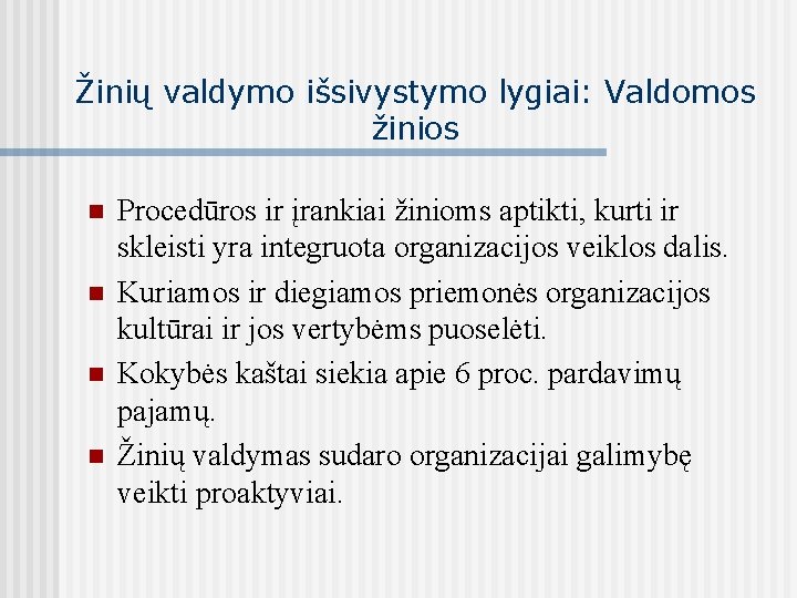 Žinių valdymo išsivystymo lygiai: Valdomos žinios n n Procedūros ir įrankiai žinioms aptikti, kurti