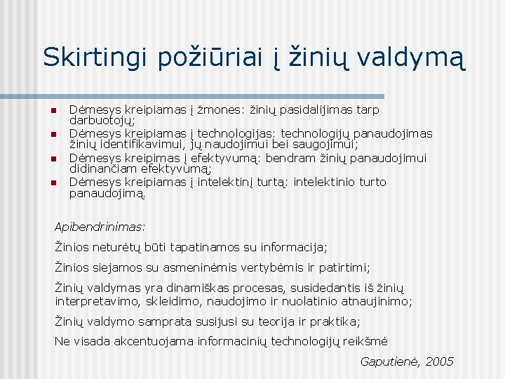 Skirtingi požiūriai į žinių valdymą n n Dėmesys kreipiamas į žmones: žinių pasidalijimas tarp