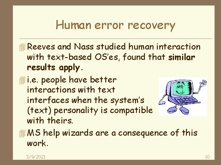 Human error recovery 4 Reeves and Nass studied human interaction with text-based OS’es, found