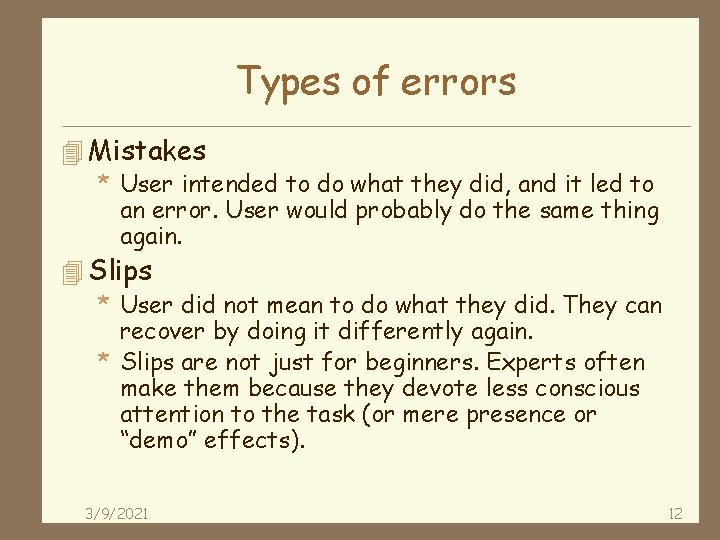 Types of errors 4 Mistakes * User intended to do what they did, and