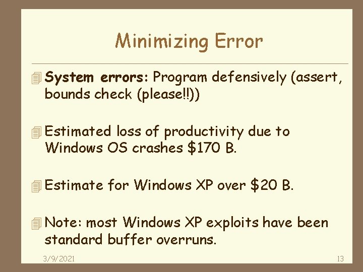 Minimizing Error 4 System errors: Program defensively (assert, bounds check (please!!)) 4 Estimated loss
