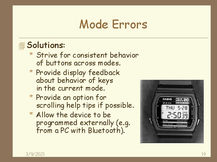 Mode Errors 4 Solutions: * Strive for consistent behavior of buttons across modes. *