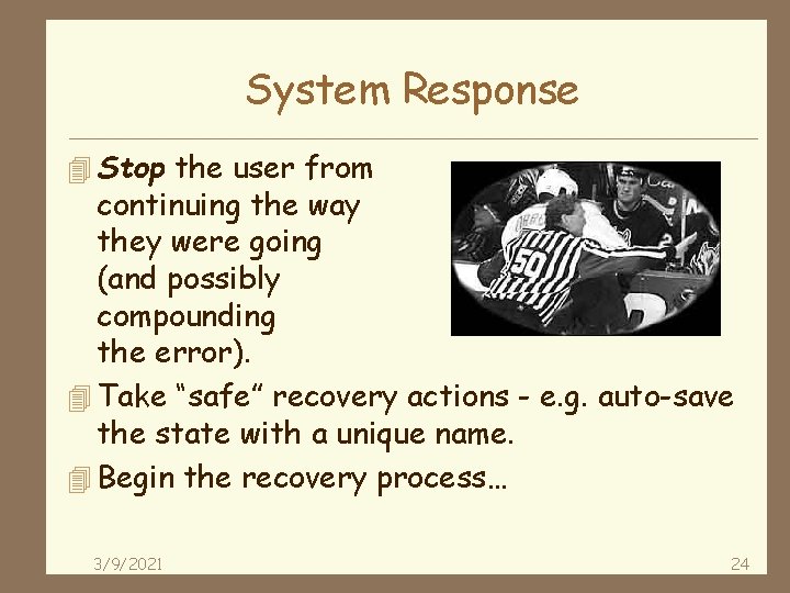 System Response 4 Stop the user from continuing the way they were going (and